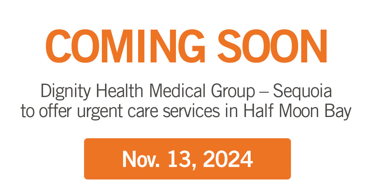 COMING SOON | Dignity Health Medical Group – Sequoia Expands Half Moon Bay Clinic to Offer Urgent Care Services